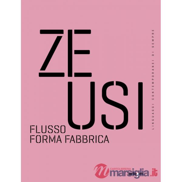 Zeusi. Linguaggi contemporanei di sempre. Vol. 16-17: Flusso forma fabbrica