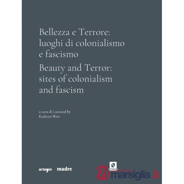 Bellezza e Terrore: luoghi di colonialismo e fascismo. Ediz. italiana e inglese
