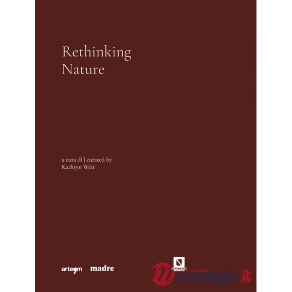 Rethinking nature. Catalogo della mostra (Napoli, 17 dicembre 2021-5 giugno 2022). Ediz. illustrata