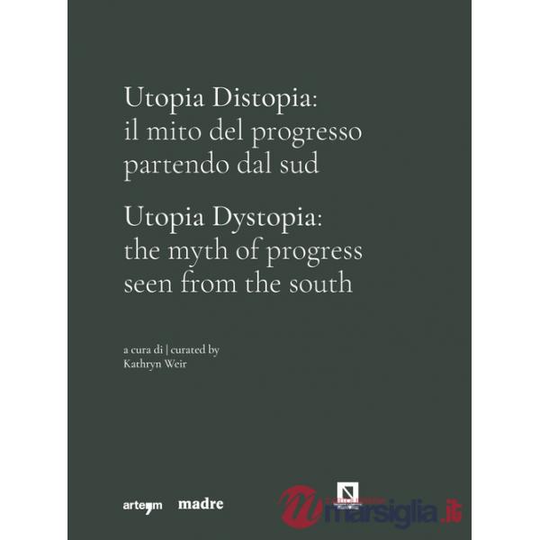 Utopia Distopia: il mito del progresso partendo dal Sud-Utopia Dystopia: the myth of progress seen from the south. Catalogo dell