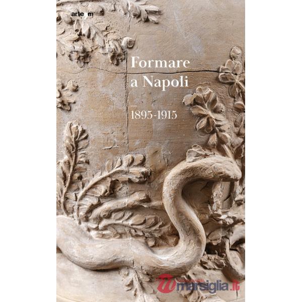 Formare a Napoli. 1895-1915. Ediz. illustrata