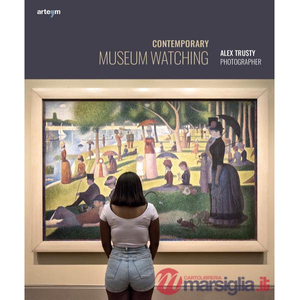Contemporary museum watching. Alex Trusty photographer. Ediz. italiana e inglese