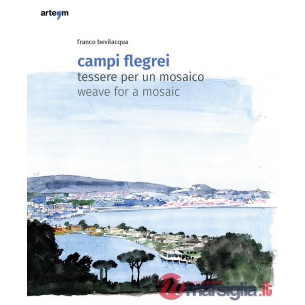 Campi Flegrei. Tessere per un mosaico-Weave for a mosaic. Ediz. a colori