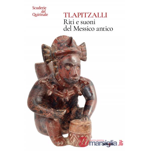 Tlapitzalli. Riti e suoni del Messico antico. Catalogo della mostra (Roma, Scuderie del Quirinale, 29 luglio-25 settembre 2024).