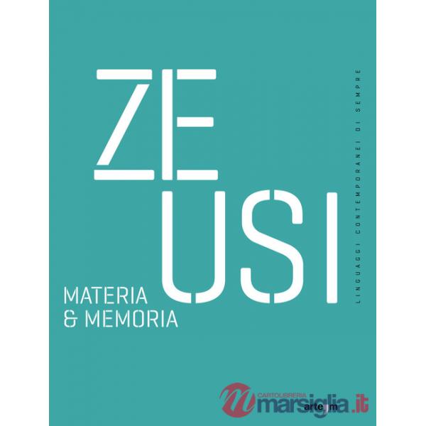 Zeusi. Linguaggi contemporanei di sempre. Vol. 19-20: Materia & memoria