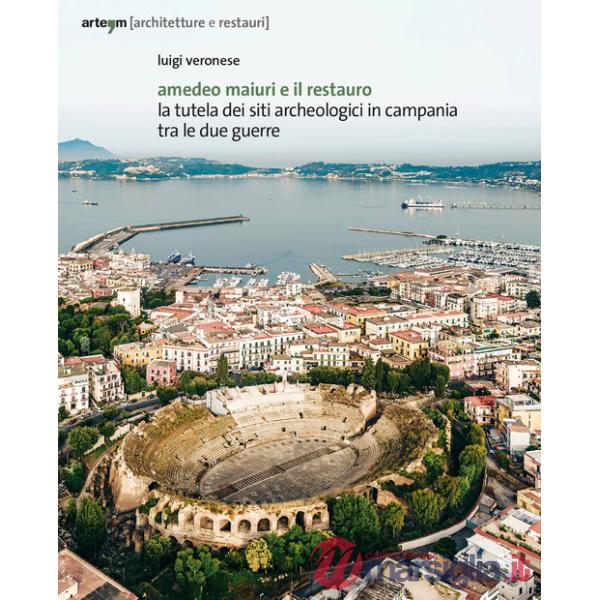 Amedeo Maiuri e il restauro. La tutela dei siti archeologici in Campania tra le due guerre