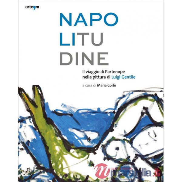 Napolitudine. Il viaggio di Partenope nella pittura di Luigi Gentile