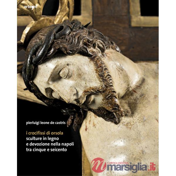 Crocifissi di Orsola. Sculture in legno e devozione nella Napoli tra Cinque e Seicento (I)