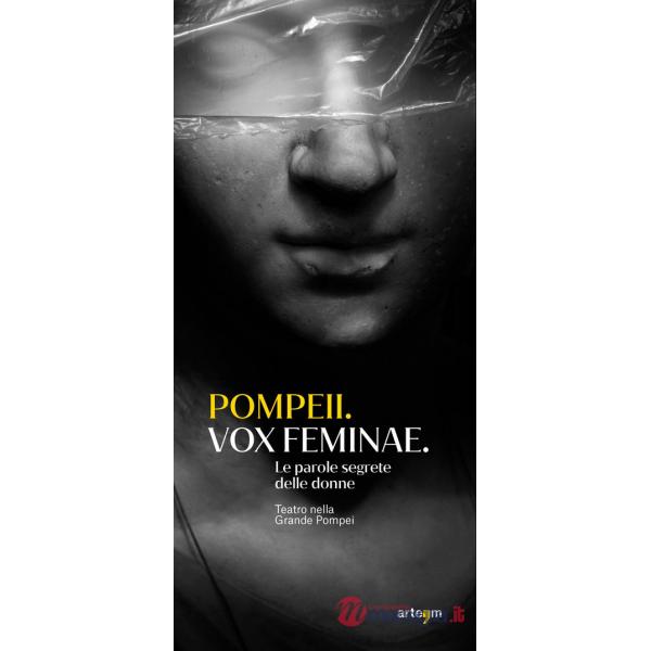 Pompeii. Vox feminae. Le parole segrete delle donne. Teatro nella grande Pompei