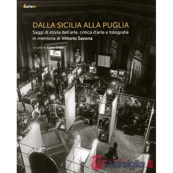 Dalla Sicilia alla Puglia. Saggi di storia dell'arte, critica d'arte e fotografia in memoria di Vittorio Savona