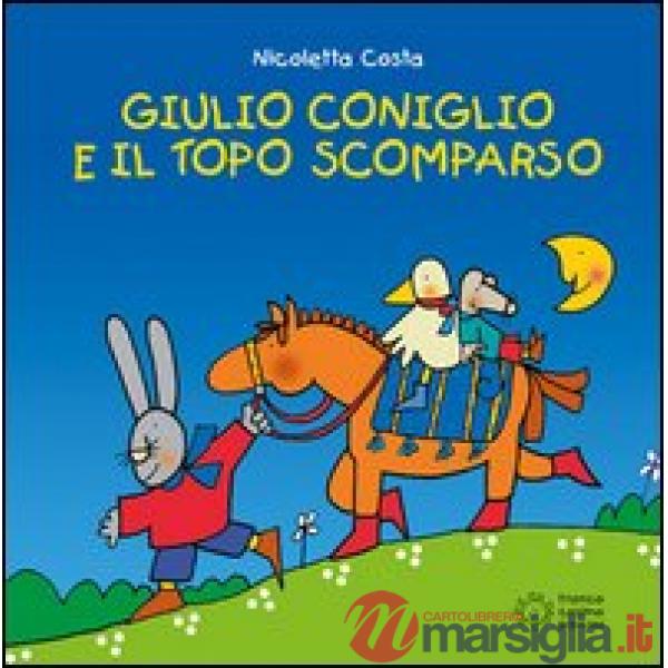 Giulio Coniglio e il topo scomparso. Ediz. illustrata