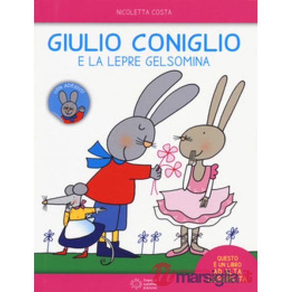Giulio Coniglio e la lepre Gelsomina. Ediz. a colori