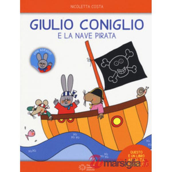Giulio Coniglio e la nave pirata. Con adesivi. Ediz. a colori