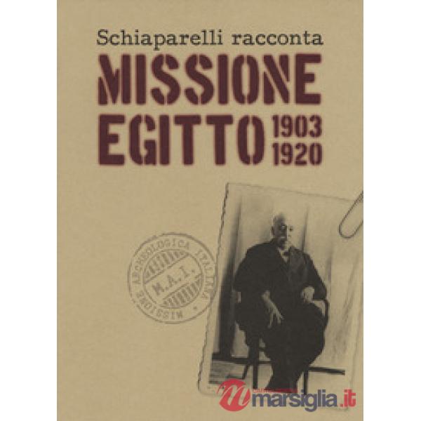 Schiaparelli racconta missione Egitto 1903-1920. Ediz. a colori