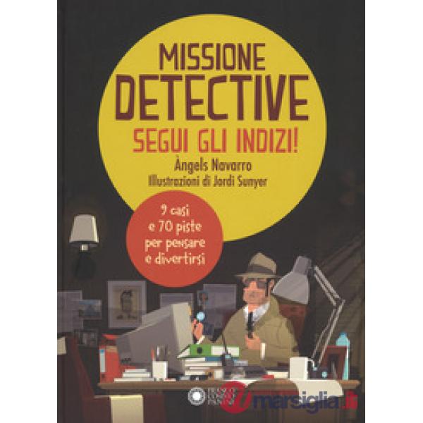 Missione detective. Segui gli indizi! Ediz. a colori