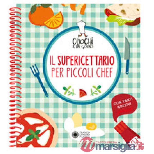 Cuochi per un giorno. Il supericettario per i piccoli chef. Ediz. a colori. Ediz. a spirale. Con Adesivi