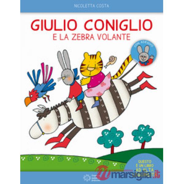 Giulio Coniglio e la zebra volante. Con adesivi. Ediz. a colori