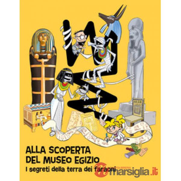 Alla scoperta del Museo egizio. I segreti della terra dei faraoni