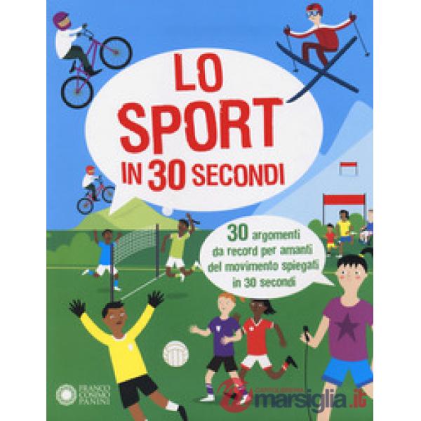 Sport in 30 secondi. 30 argomenti da record per amanti del movimento spiegati in 30 secondi (Lo)