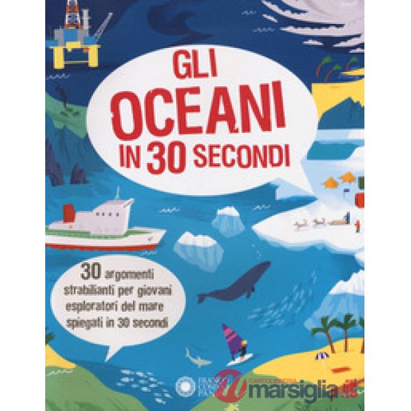 Oceani in 30 secondi. Ediz. a colori (Gli)