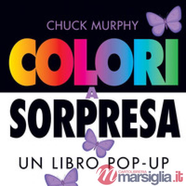 Colori a sorpresa. Un libro pop-up. Ediz. a colori