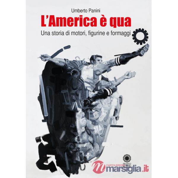 America è qua. Una storia di motori, figurine e formaggi. Nuova ediz. (L')