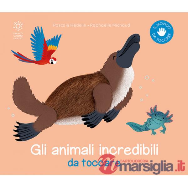 Animali incredibili da toccare. Ediz. illustrata (Gli)