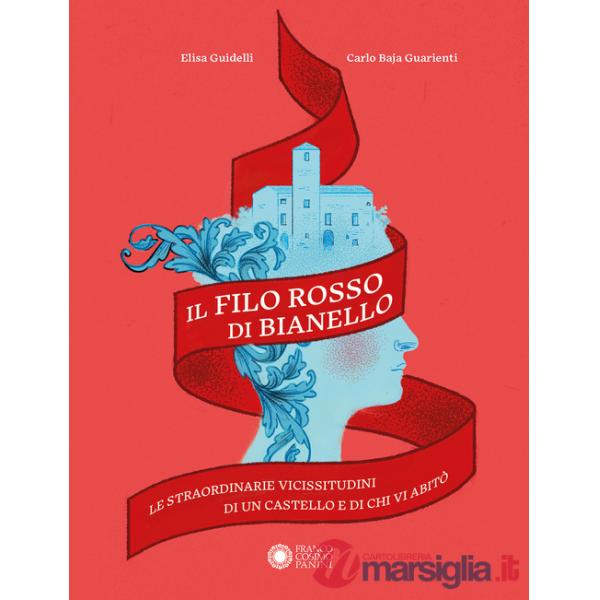 Filo rosso di Bianello. Le straordinarie vicissitudini di un castello e di chi vi abitò (Il)