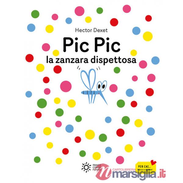 Pic pic la zanzara dispettosa. Ediz. illustrata