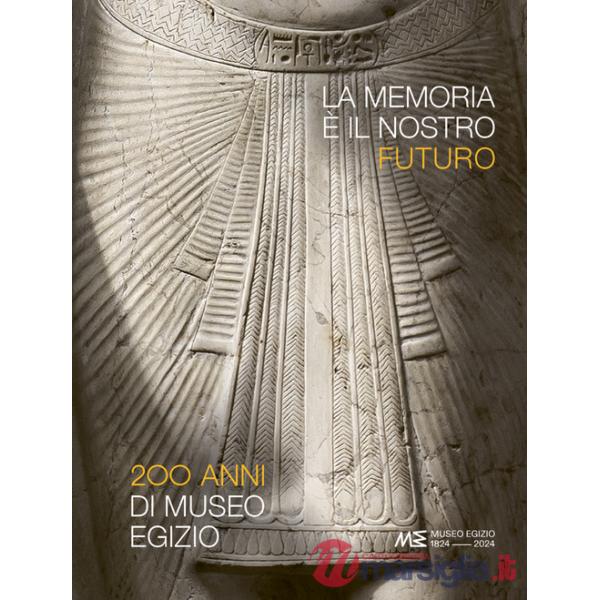 Memoria è il nostro futuro. 200 anni del Museo egizio (La)