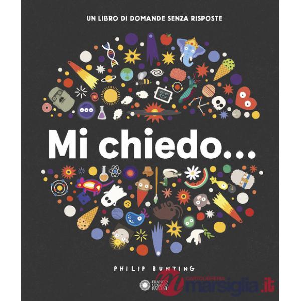 Mi chiedo... Un libro di domande senza risposte. Ediz. illustrata