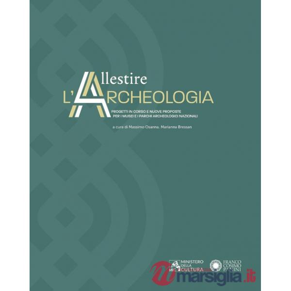 Allestire l'archeologia. Progetti in corso e nuove proposte per i musei e i parchi archeologici nazionali