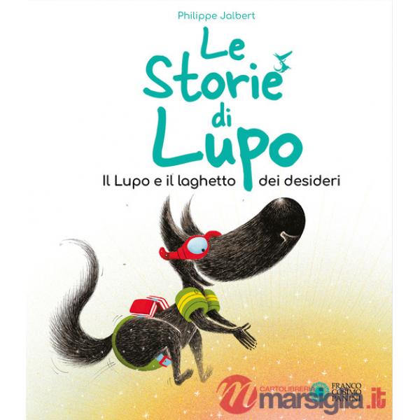 Lupo e il pozzo dei desideri. Le storie di Lupo. Ediz. illustrata (Il)