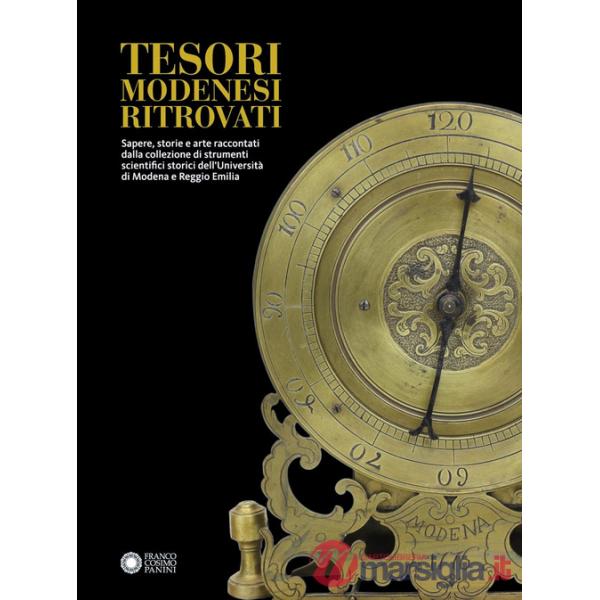 Tesori modenesi ritrovati. Sapere, storie e arte raccontati dalla collezione di strumenti scientifici storici dell'Università di