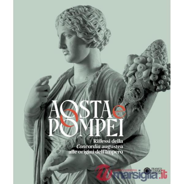 Aosta e Pompei. Riflessi della Concordia augustea alle origini dell'impero. Ediz. italiana e francese