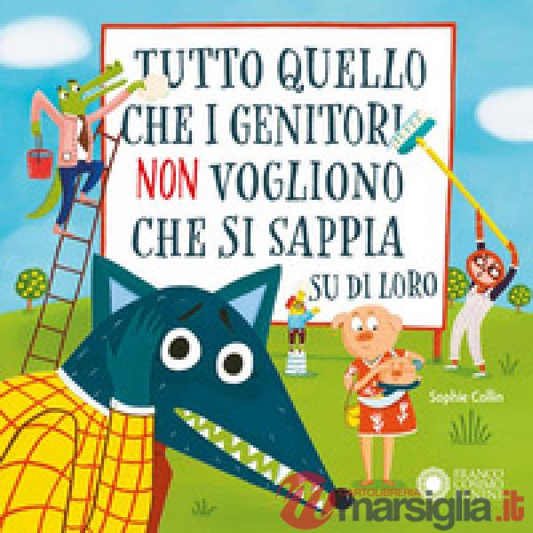 Tutto quello che i genitori non vogliono che si sappia su di loro. Ediz. a colori
