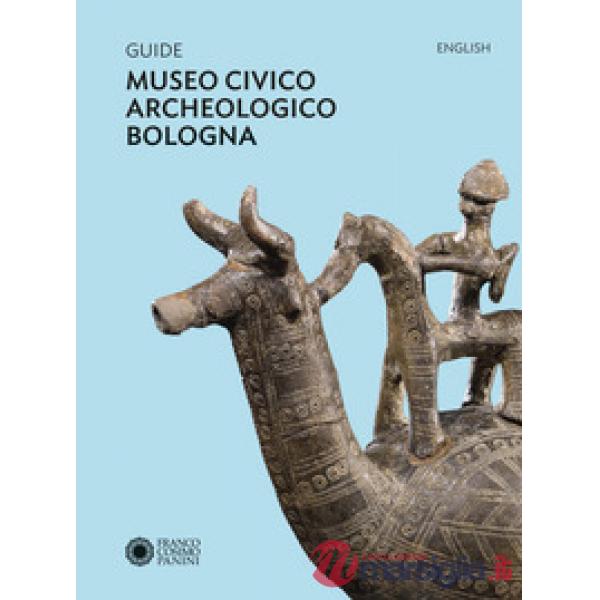 Guide Museo civico archeologico Bologna. Ediz. inglese