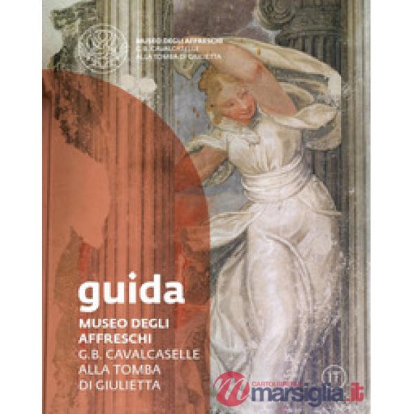 Museo degli affreschi G.B. Cavalcaselle alla tomba di Giulietta. Guida