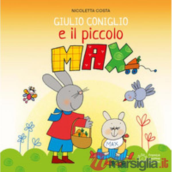 Giulio Coniglio e il piccolo Max. Ediz. a colori