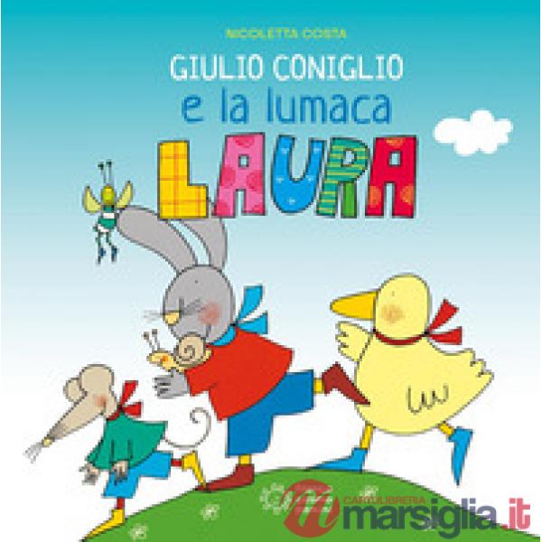 Giulio Coniglio e la lumaca Laura. Ediz. a colori