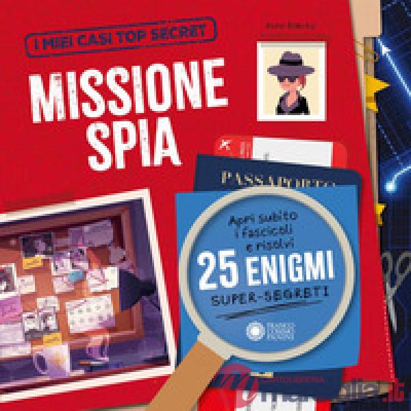 Missione spia. I miei casi top secret. Ediz. a colori