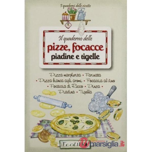 Quaderno delle pizze, focacce, piadine e tigelle (Il)