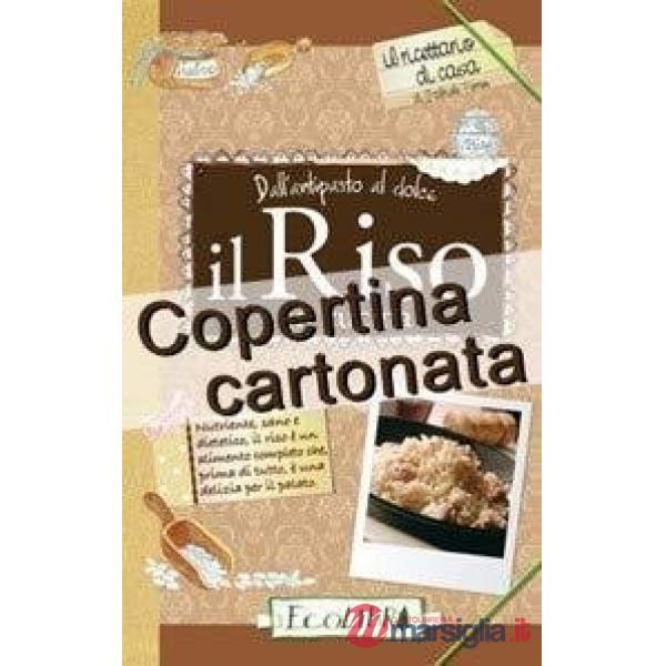 Riso in cucina. Dall'antipasto al dolce (Il)