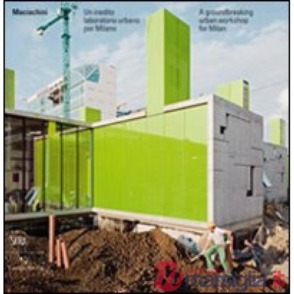 Maciachini. Un inedito laboratorio urbano per Milano. Ediz. italiana e inglese
