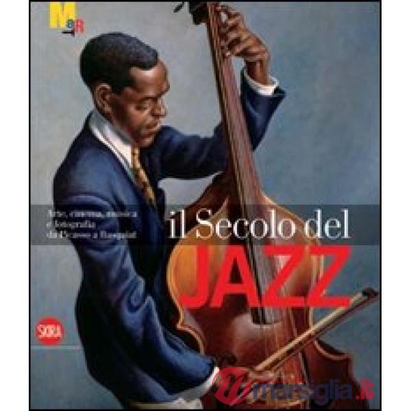 Secolo del jazz. Arte, cinema, musica e fotografia da Picasso a Basquiat. Ediz. 