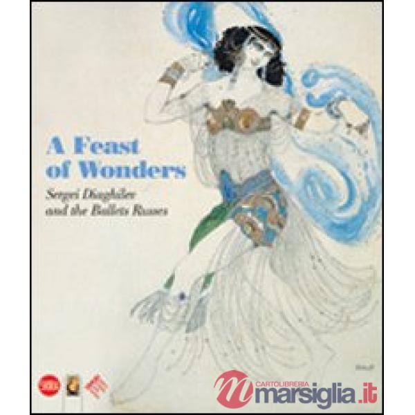 Festival of wonders. Sergei Diaghilev and the Ballets Russes. Ediz. illustrata (