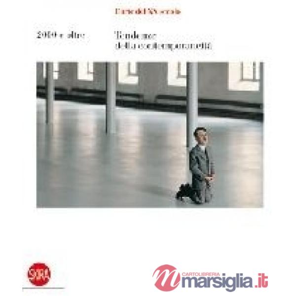 Arte del XX secolo. Tendenze della contemporaneità. 2000 e oltre. Ediz. illustrata (L')