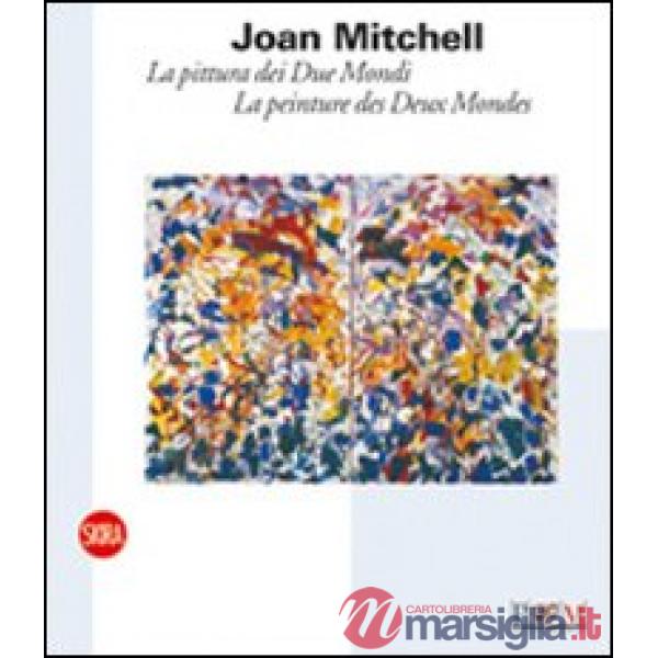 Joan Mitchell. La pittura dei Due Mondi-La peinture des Deux Mondes. Ediz. bilin
