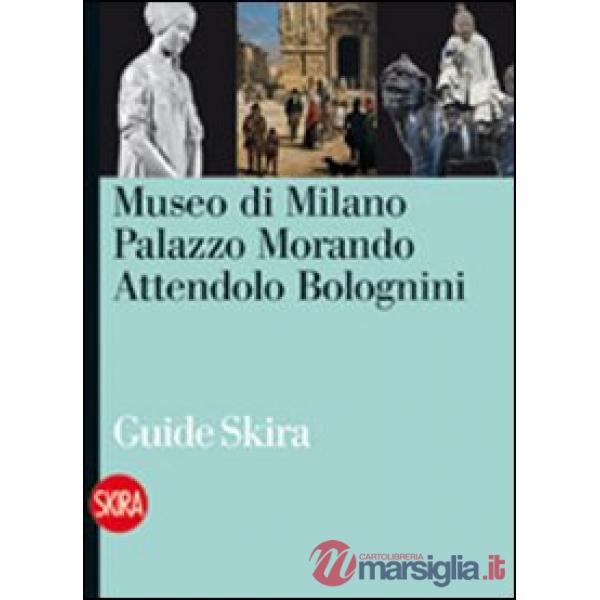 Museo di Milano. Palazzo Morando Attendolo Bolognini. Ediz. illustrata