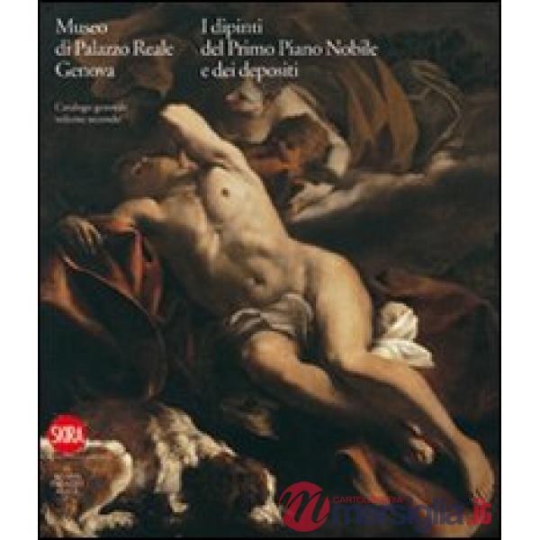 Museo di Palazzo Reale Genova. I dipinti del primo Piano nobile e dei depositi. 